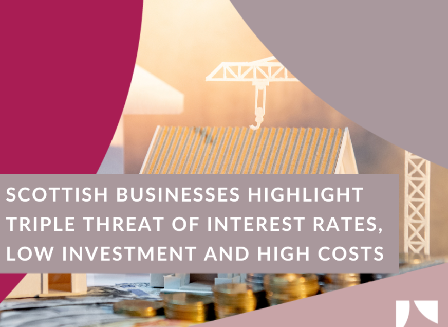 Scottish businesses highlight triple threat of interest rates, low investment and high costs